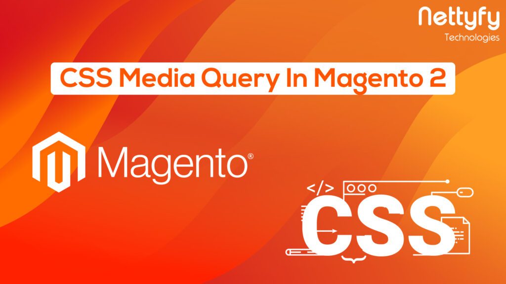 CSS Media queries in Magento 2 - Nettyfy Technologies