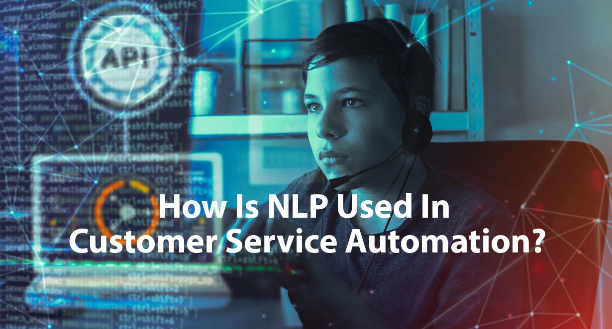 How Is NLP Used In Customer Service Automation?