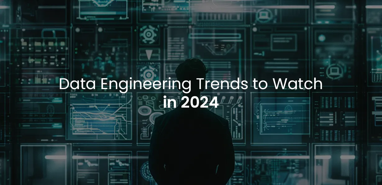Data Engineering Trends to Watch in 2024